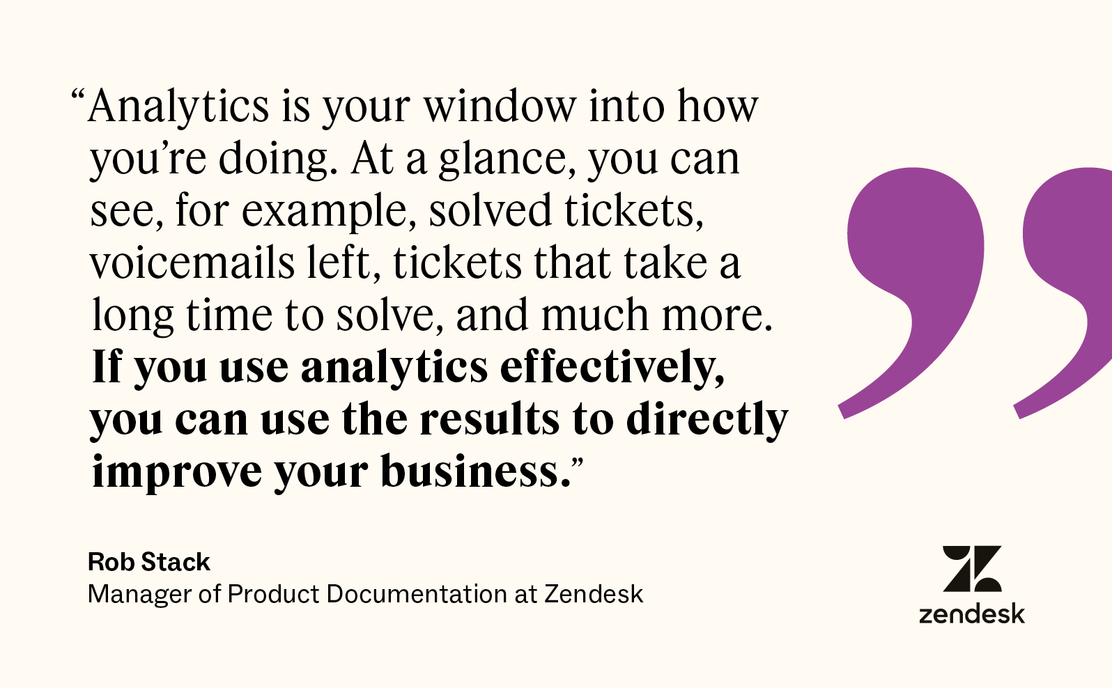 Using analytics effectively can give you the ability to directly improve your business, according to Zendesk’s Rob Stack.